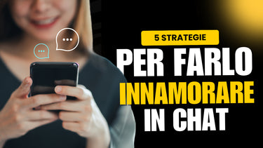 5 Strategie Per Farlo Innamorare in Chat